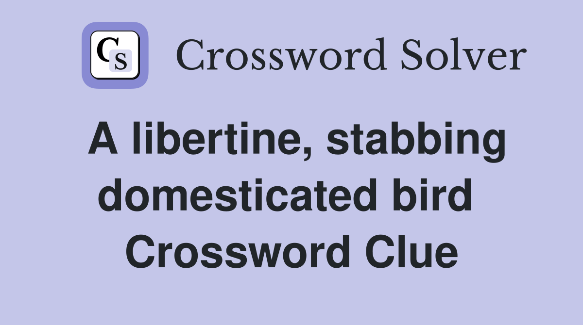 A libertine, stabbing domesticated bird  Crossword Clue