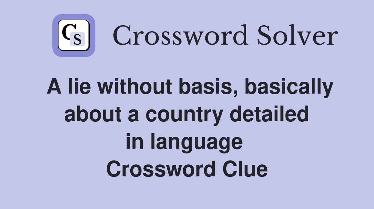 A lie without basis, basically about a country detailed in language  Crossword Clue