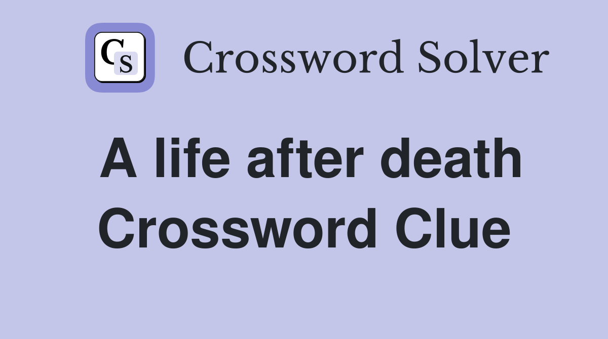 A life after death Crossword Clue