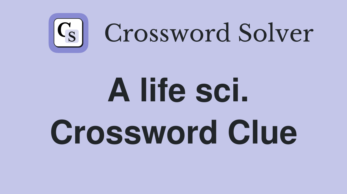 A life sci. Crossword Clue
