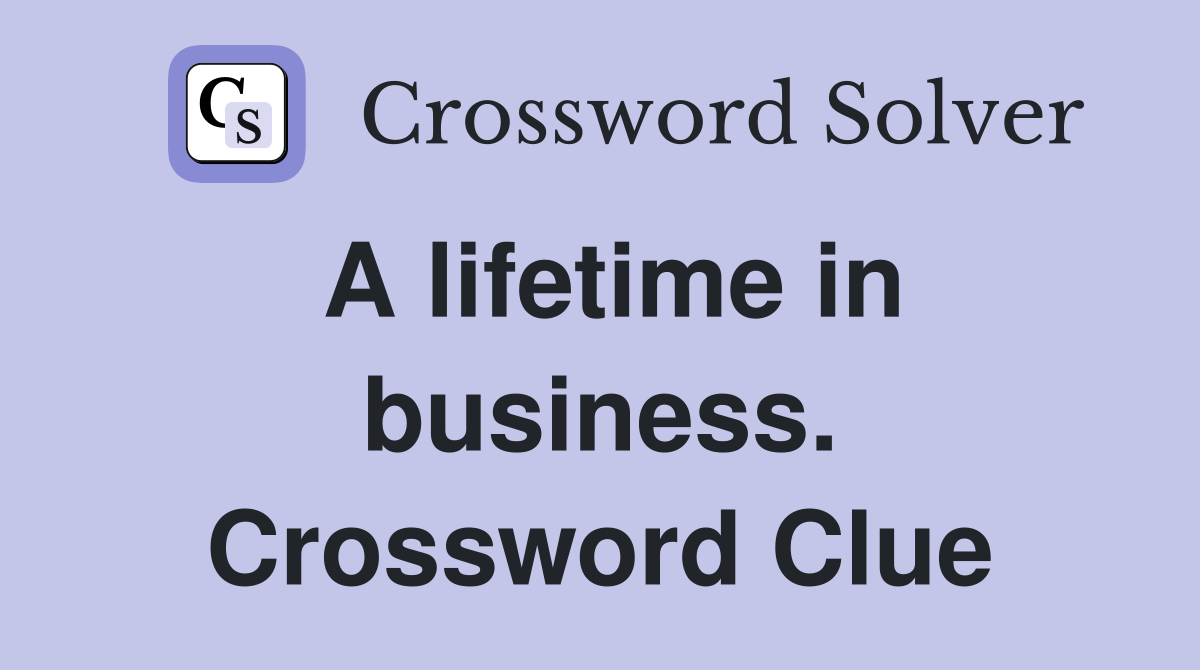 A lifetime in business. Crossword Clue