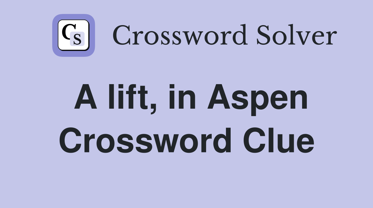 A lift, in Aspen Crossword Clue