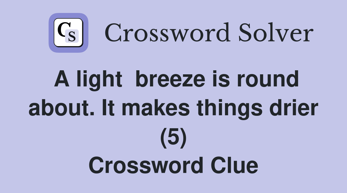 A light  breeze is round about. It makes things drier (5) Crossword Clue