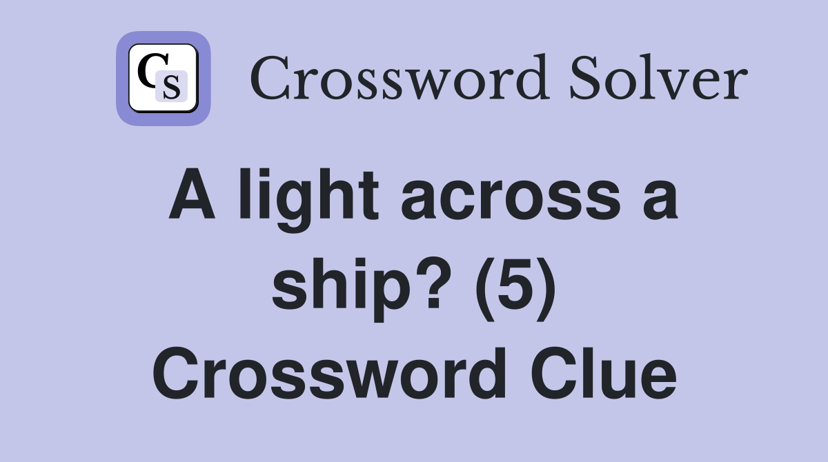 A light across a ship? (5) Crossword Clue