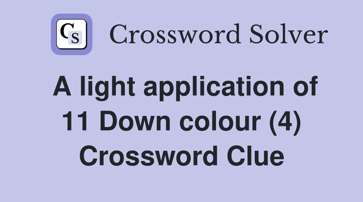 A light application of 11 Down colour (4) Crossword Clue