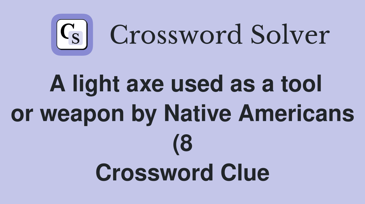 A light axe used as a tool or weapon by Native Americans (8 A light axe used as a tool or weapon by Native Americans (8