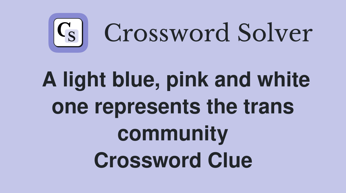 A light blue, pink and white one represents the trans community Crossword Clue