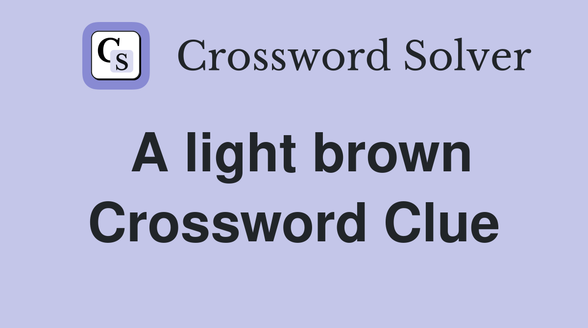 A light brown Crossword Clue