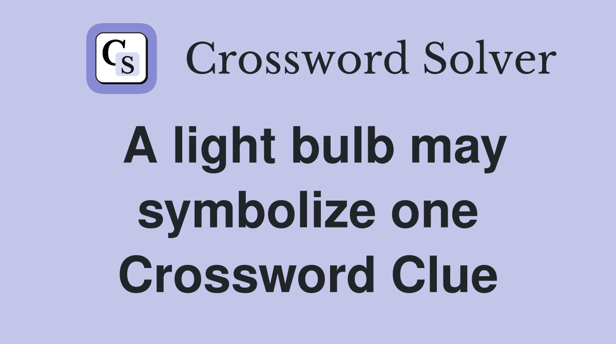 A light bulb may symbolize one Crossword Clue
