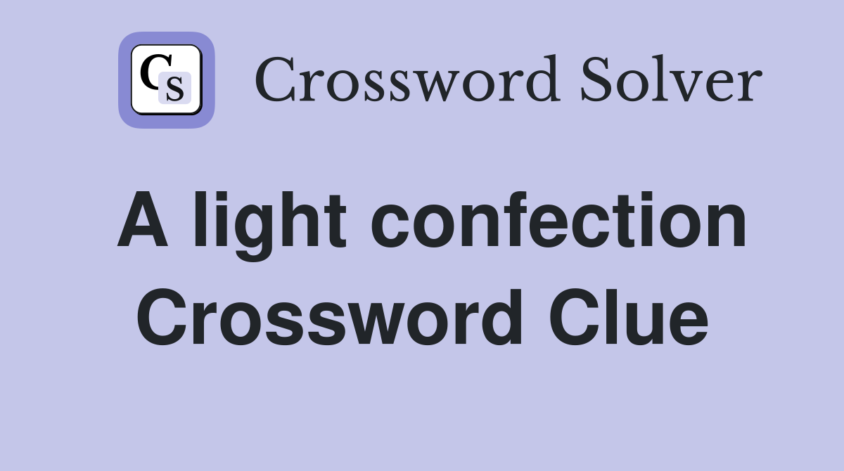 A light confection Crossword Clue