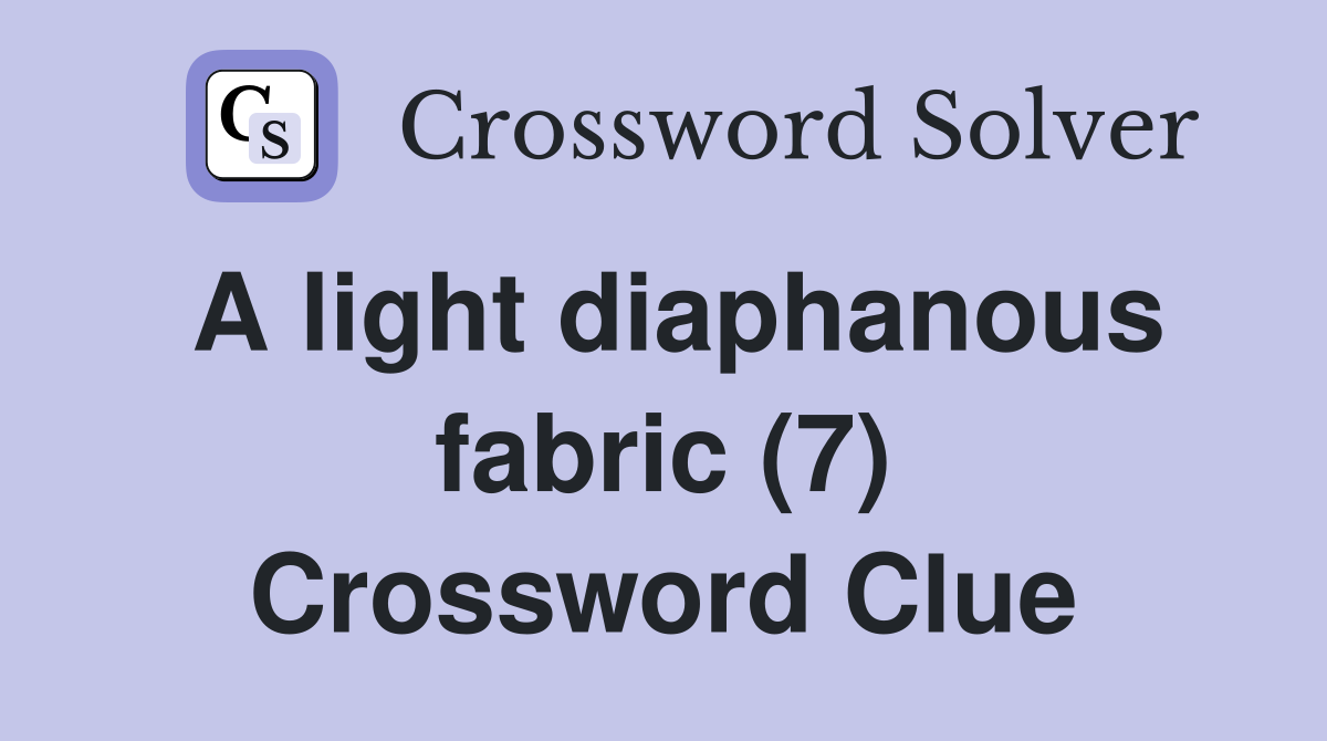 A light diaphanous fabric (7) Crossword Clue