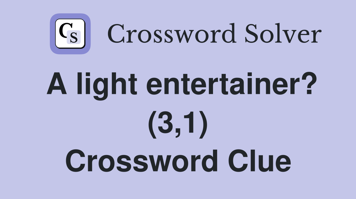 A light entertainer? (3,1) Crossword Clue