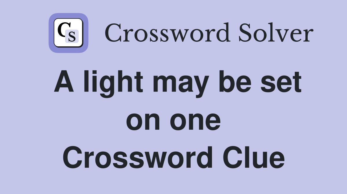 A light may be set on one Crossword Clue