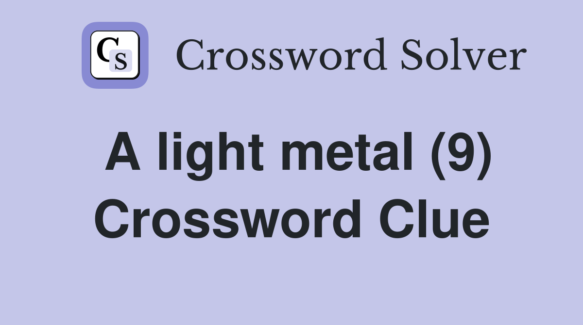 A light metal (9) Crossword Clue