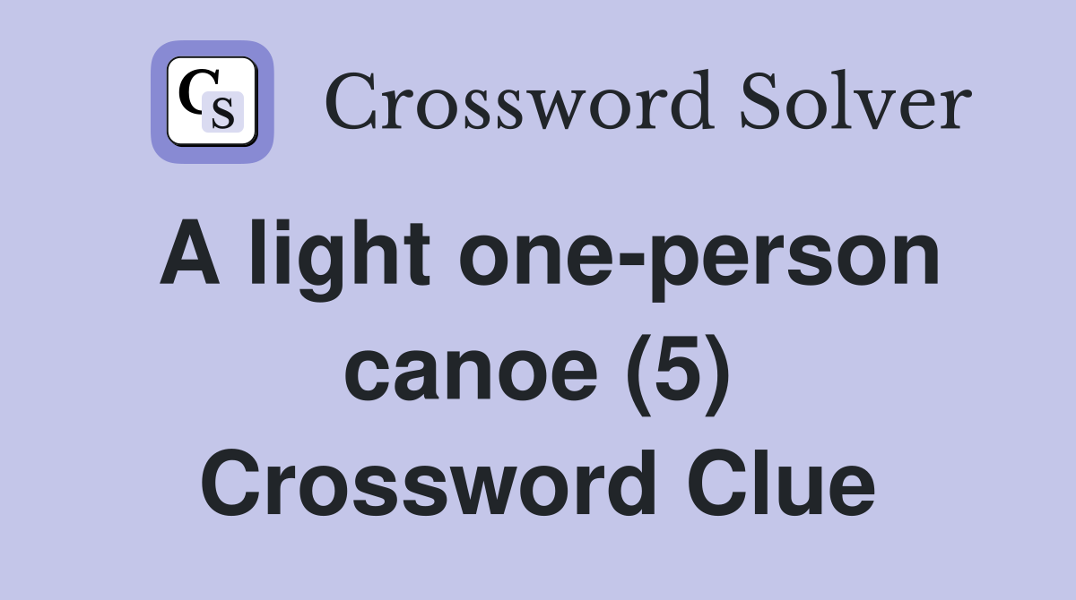 A light one-person canoe (5) Crossword Clue