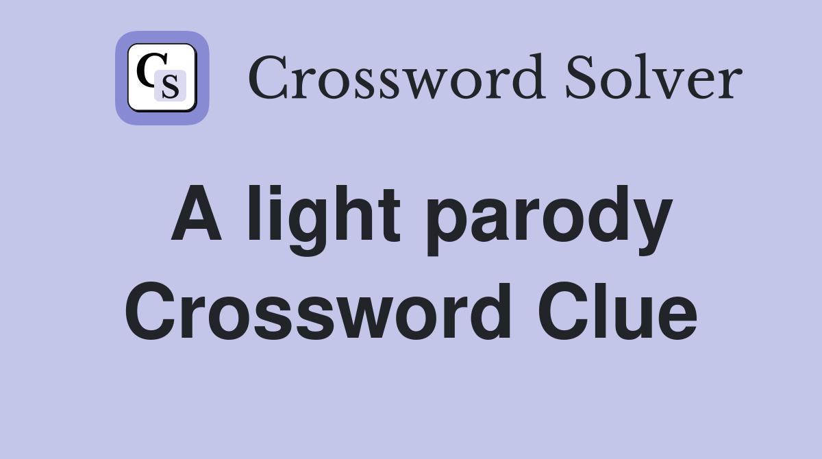 A light parody Crossword Clue