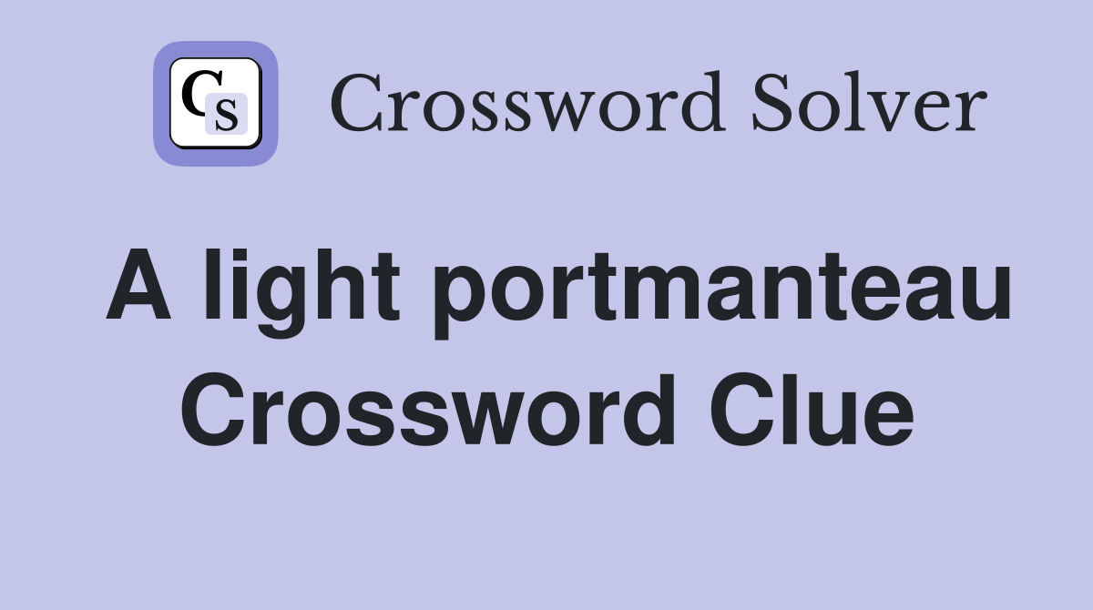 A light portmanteau Crossword Clue