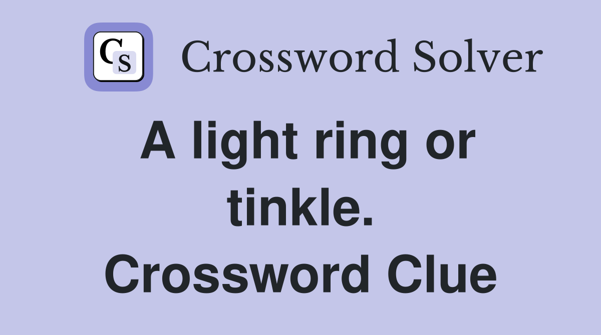 A light ring or tinkle. Crossword Clue