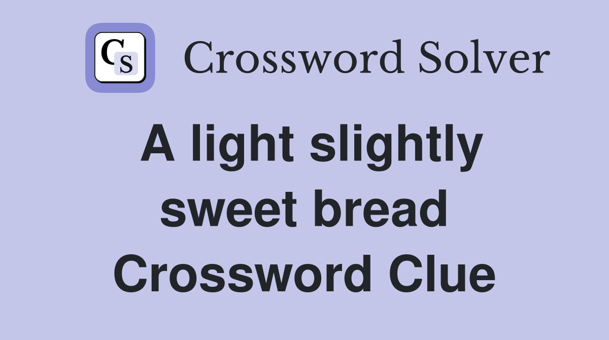 A light slightly sweet bread Crossword Clue