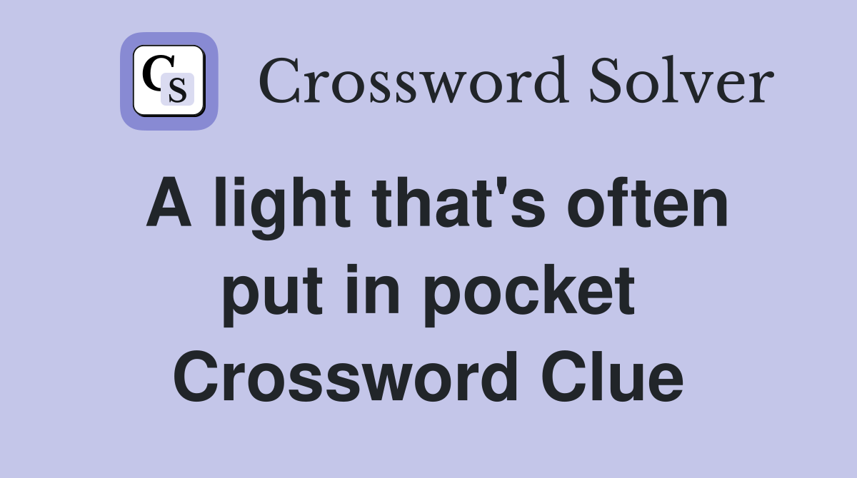 A light that's often put in pocket Crossword Clue