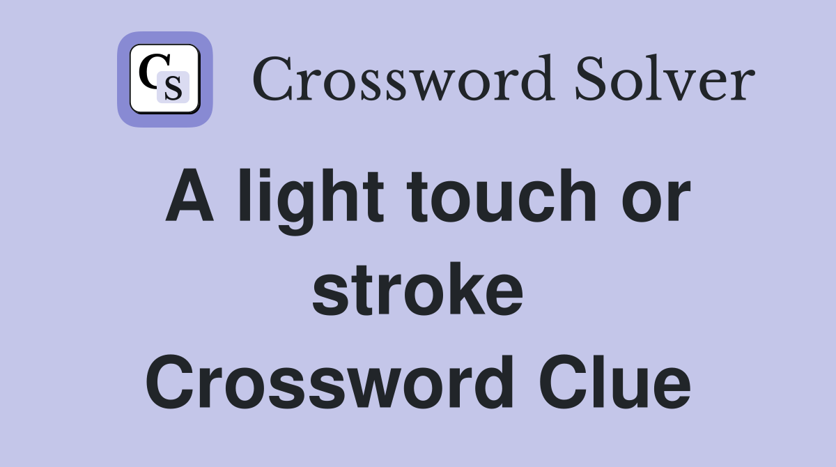 A light touch or stroke Crossword Clue