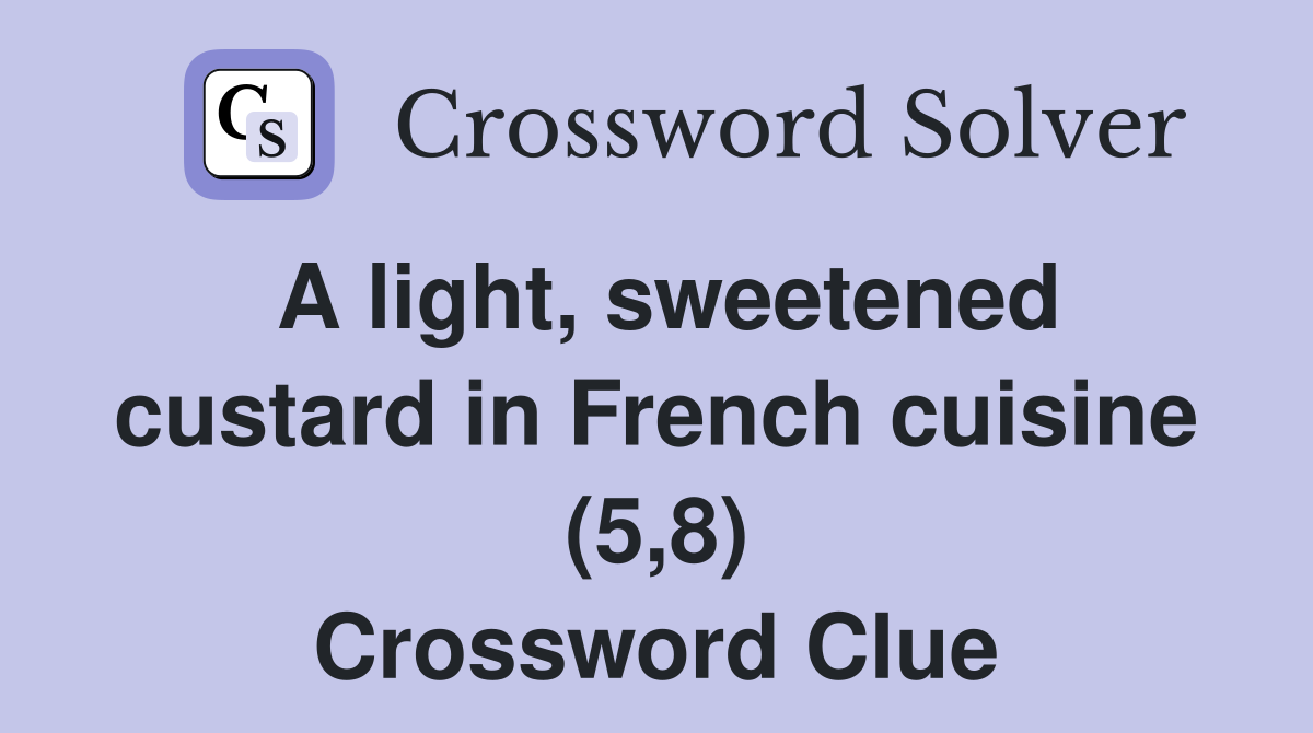 A light, sweetened custard in French cuisine (5,8) Crossword Clue