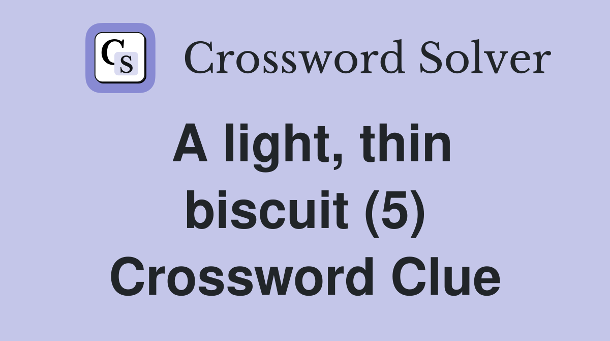 A light, thin biscuit (5) Crossword Clue