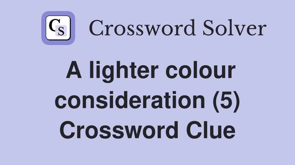 A lighter colour consideration (5) Crossword Clue