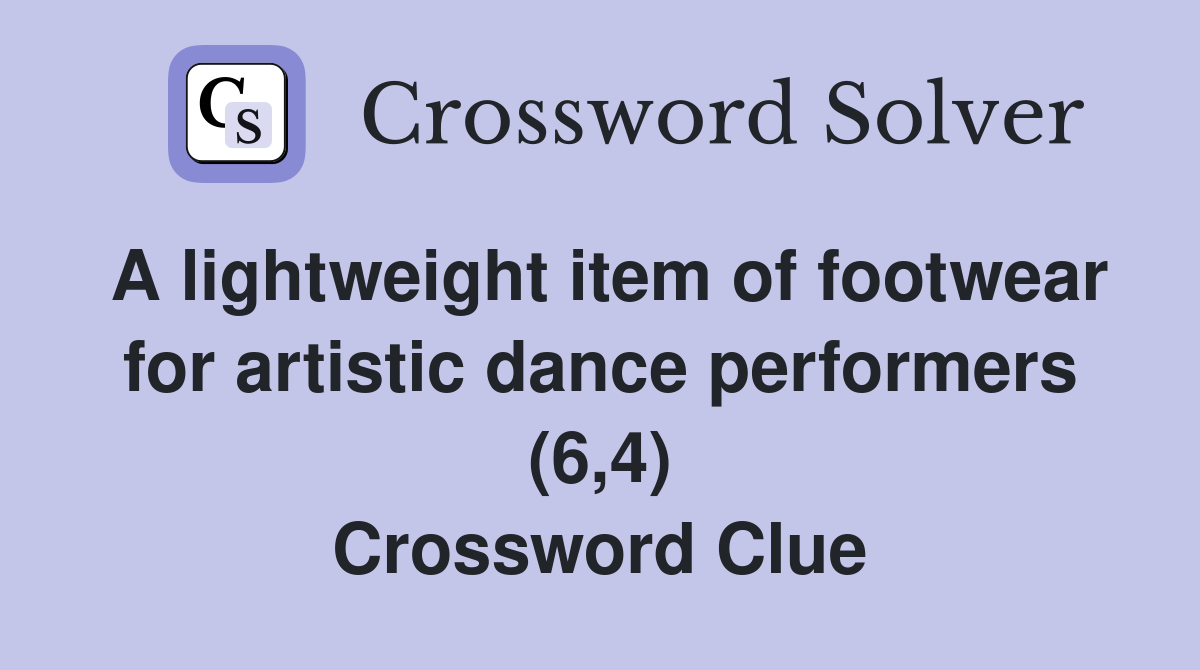 A lightweight item of footwear for artistic dance performers (6,4) Crossword Clue