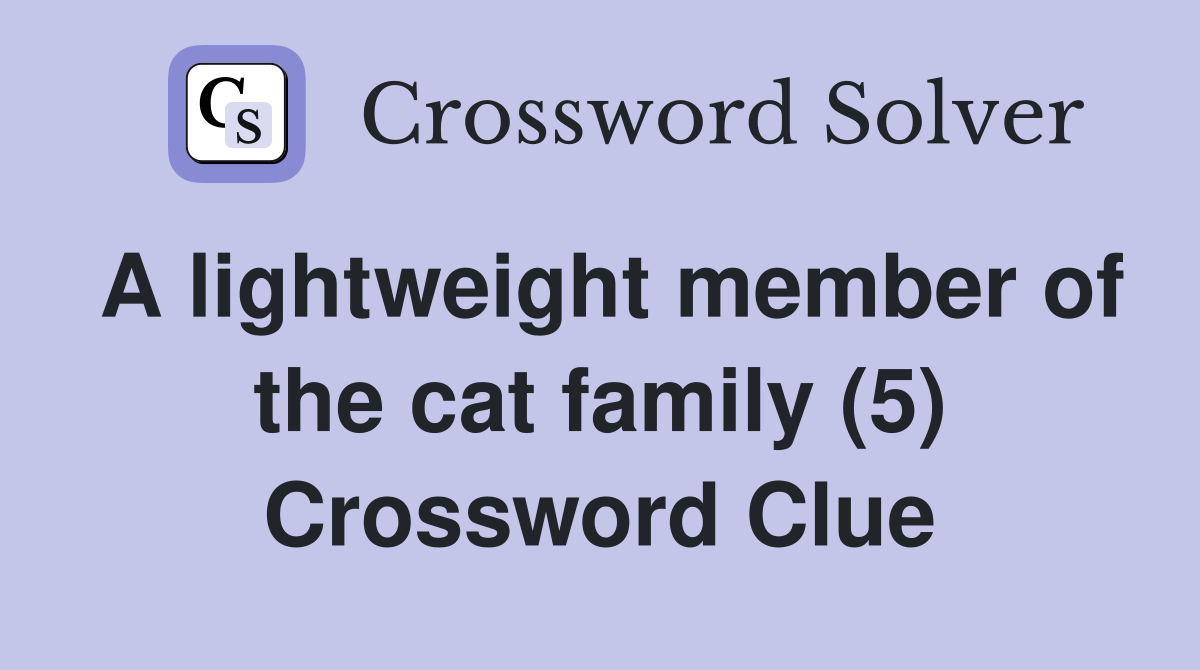 A lightweight member of the cat family (5) Crossword Clue