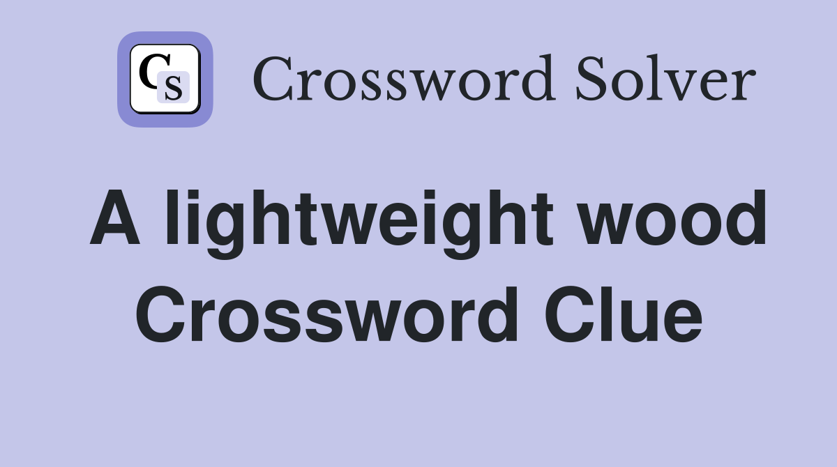 A lightweight wood Crossword Clue