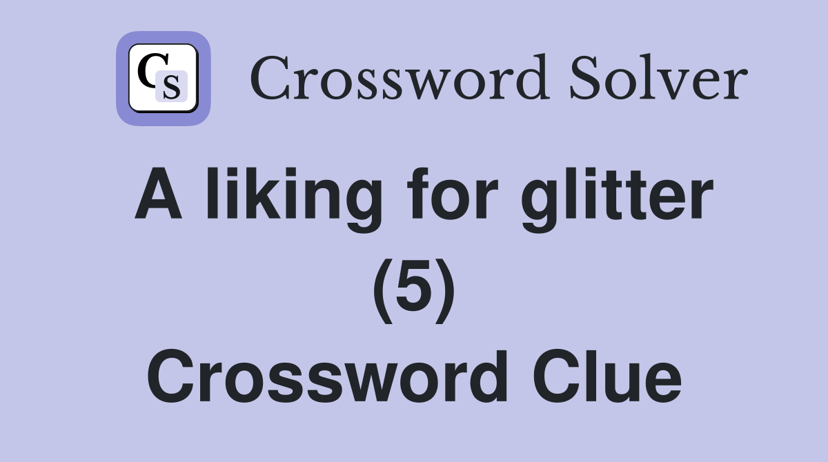 A liking for glitter (5) Crossword Clue