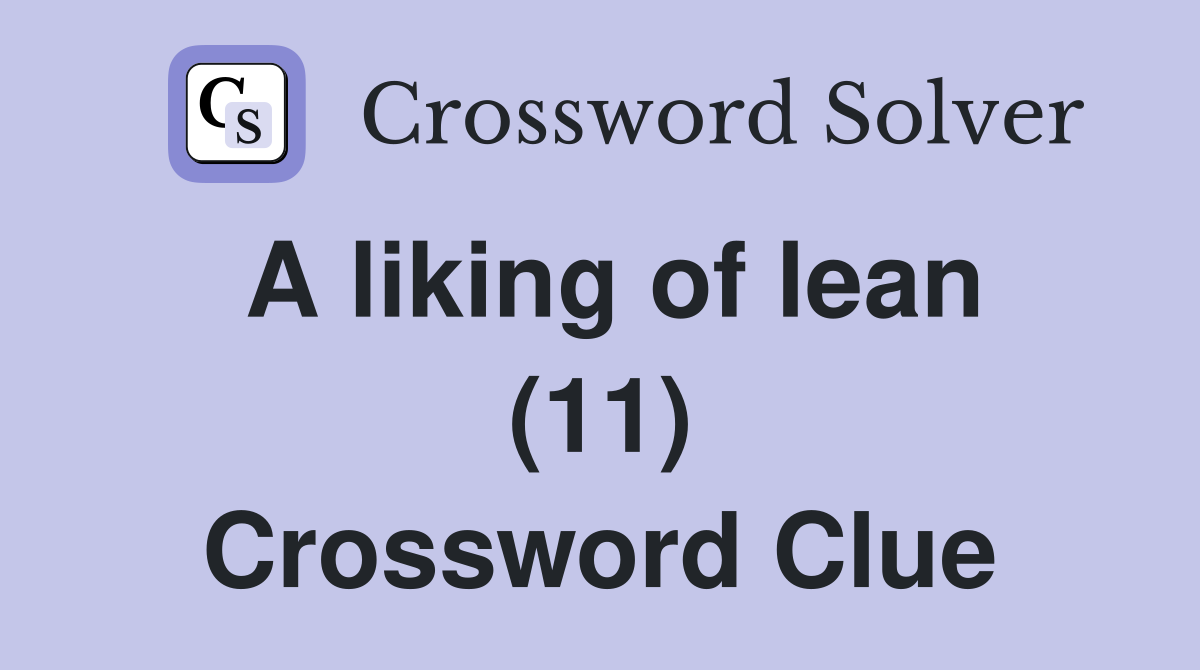 A liking of lean (11) Crossword Clue