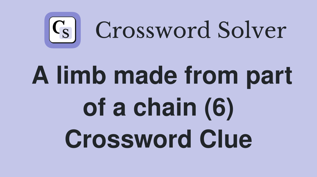 A limb made from part of a chain (6) Crossword Clue