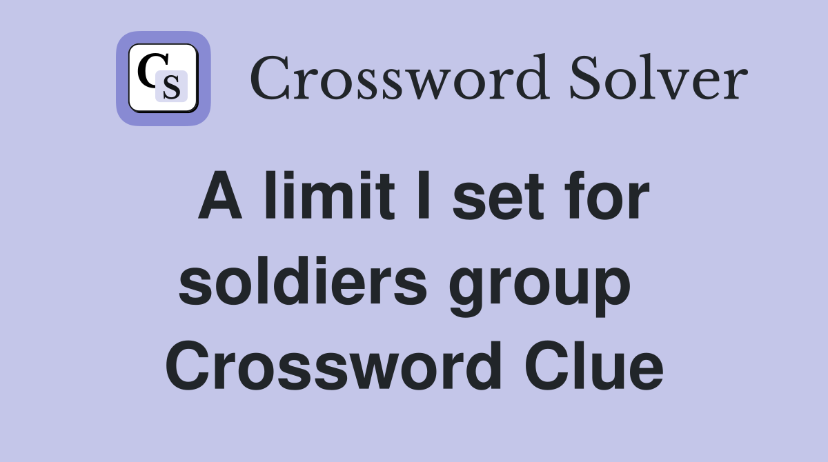 A limit I set for soldiers group  Crossword Clue