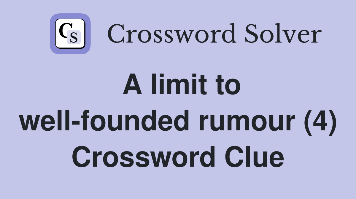 A limit to well-founded rumour (4) Crossword Clue