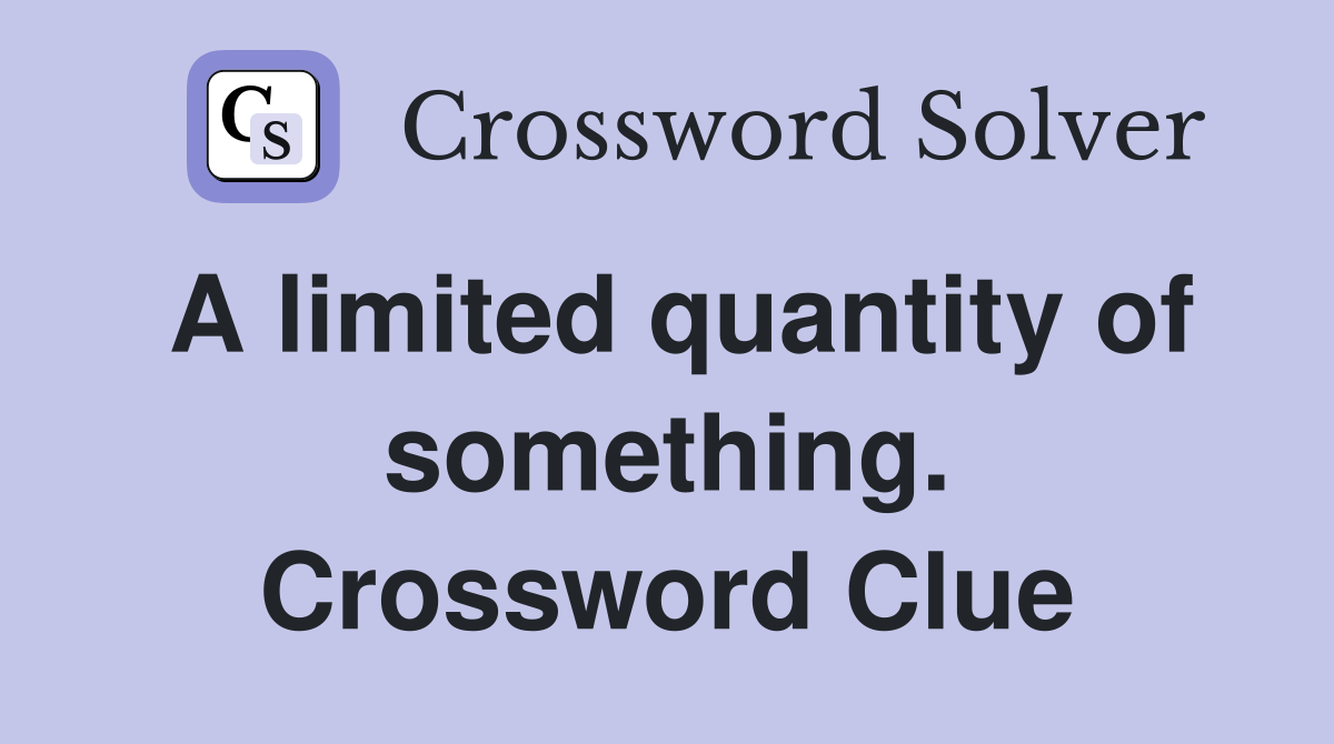 A limited quantity of something. Crossword Clue