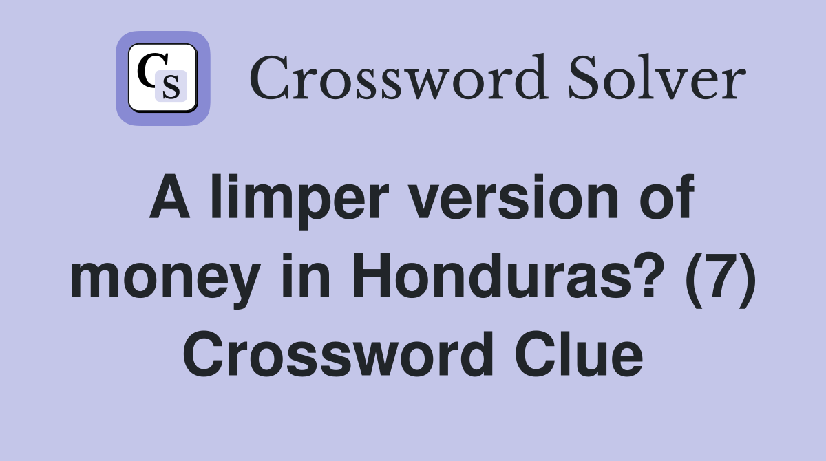 A limper version of money in Honduras? (7) Crossword Clue