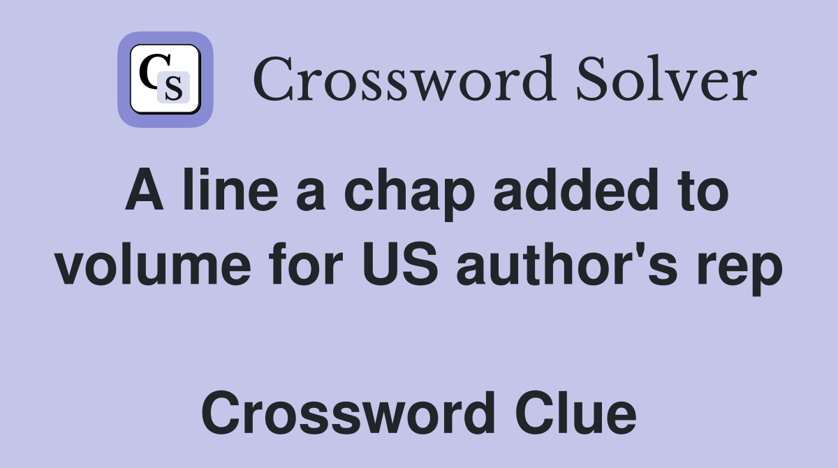 A line a chap added to volume for US author's rep  Crossword Clue