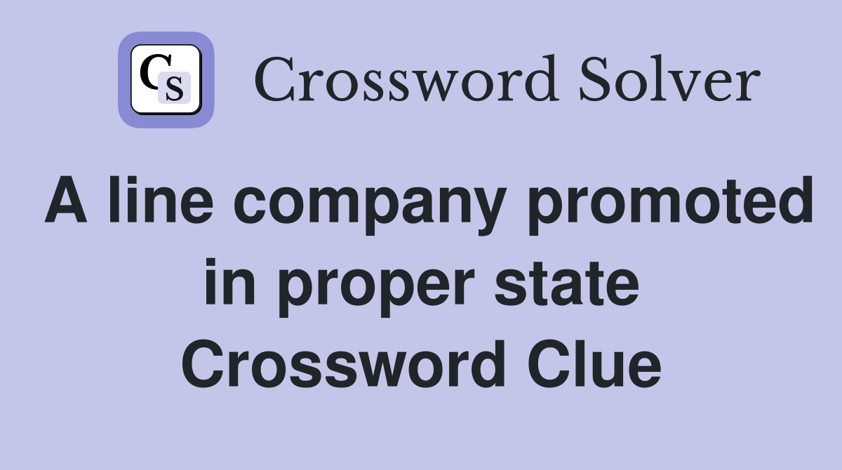A line company promoted in proper state Crossword Clue