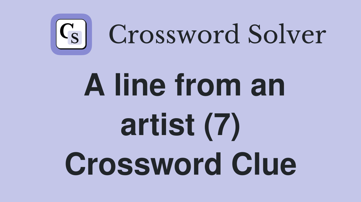 A line from an artist (7) Crossword Clue