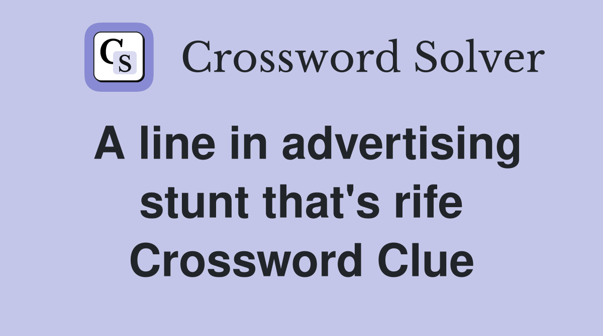 A line in advertising stunt that's rife Crossword Clue