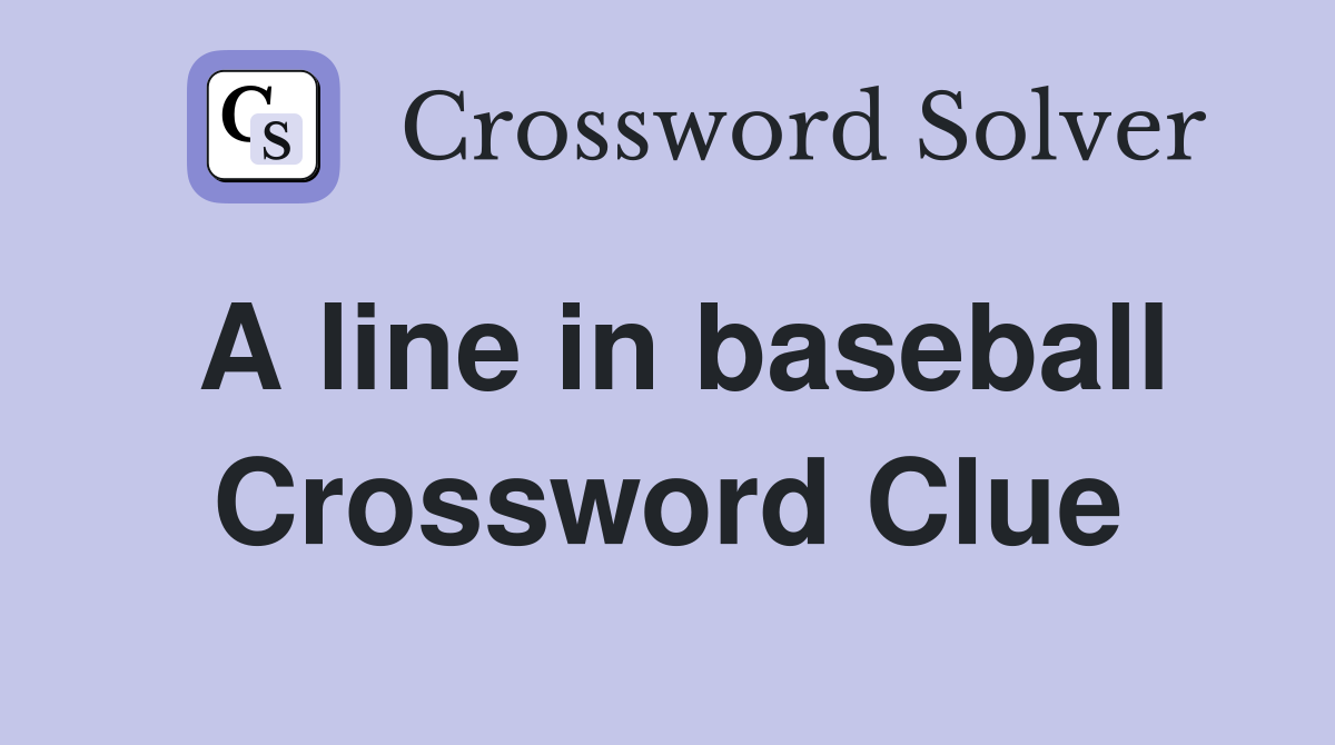 A line in baseball Crossword Clue