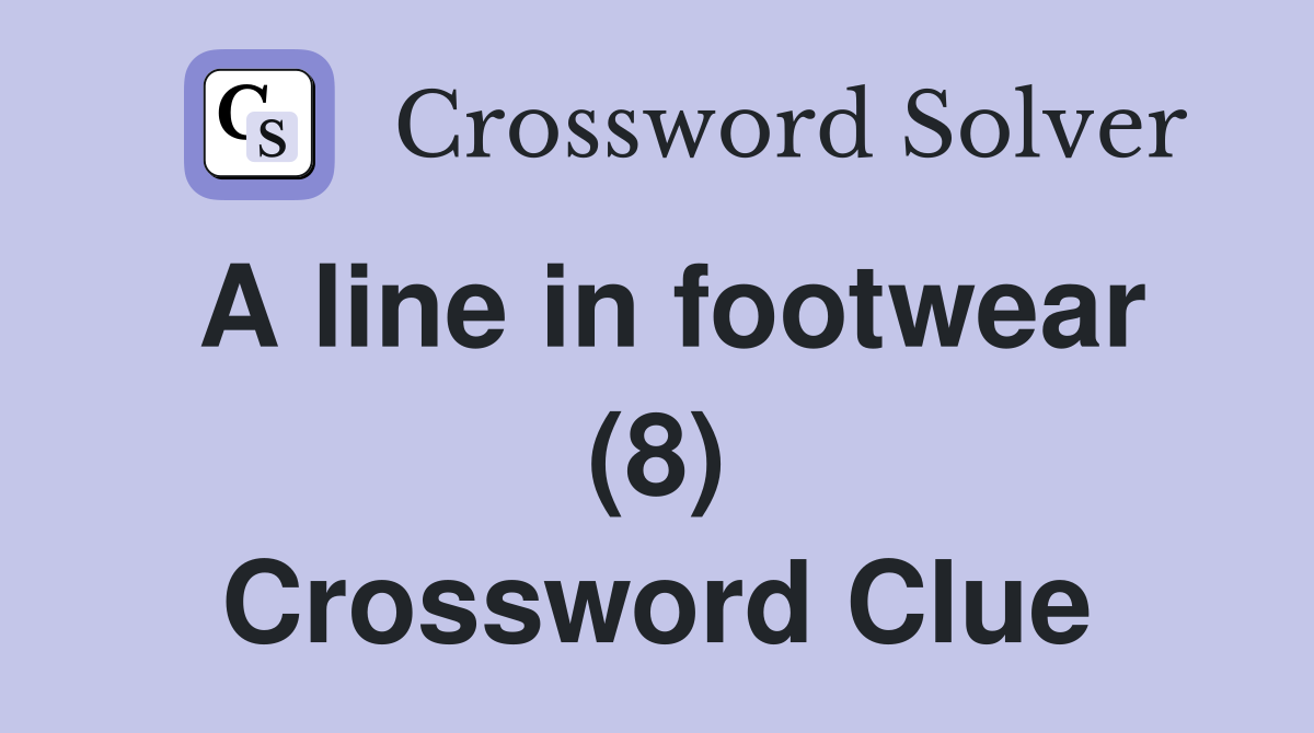A line in footwear (8) Crossword Clue