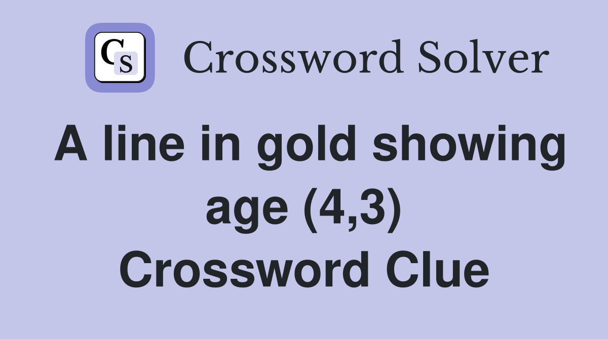 A line in gold showing age (4,3) Crossword Clue