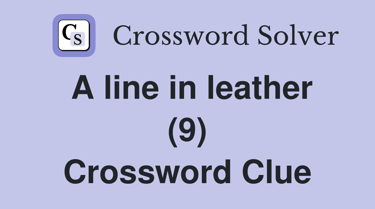 A line in leather (9) Crossword Clue