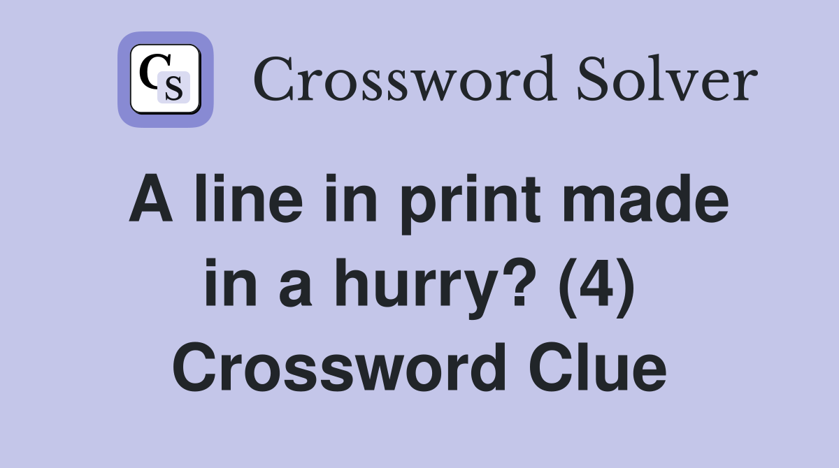 A line in print made in a hurry? (4) Crossword Clue