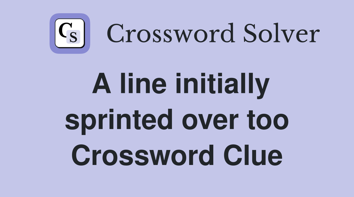 A line initially sprinted over too Crossword Clue