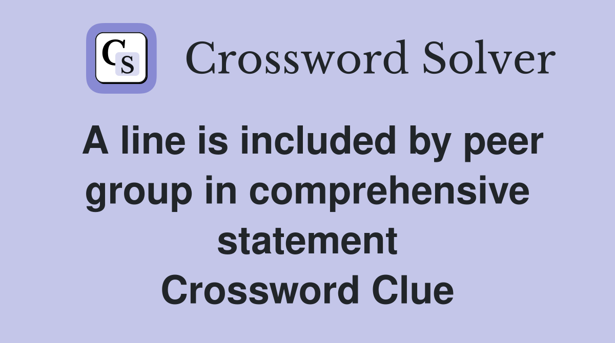 A line is included by peer group in comprehensive statement Crossword Clue