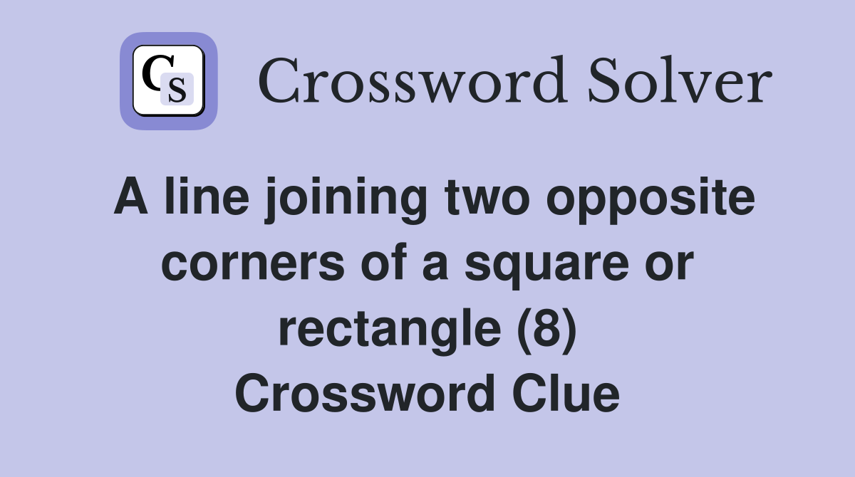 A line joining two opposite corners of a square or rectangle (8) Crossword Clue